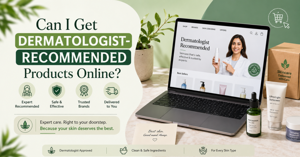 Can I Get Dermatologist-Recommended Products Online?