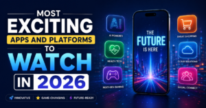 Most Exciting Apps and Platforms to Watch in 2026