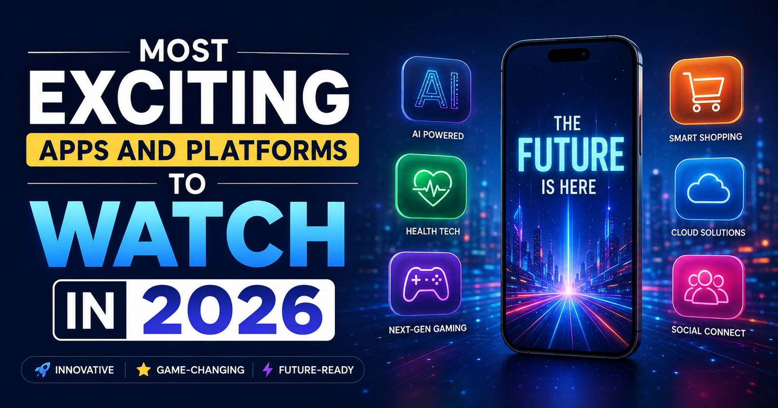 Most Exciting Apps and Platforms to Watch in 2026